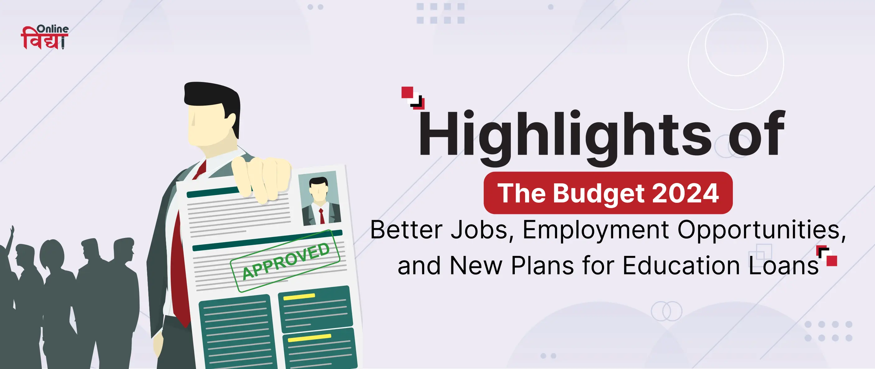 Highlights of the Budget 2024: Better Jobs, Employment Opportunities, and New Plans for Education Loans